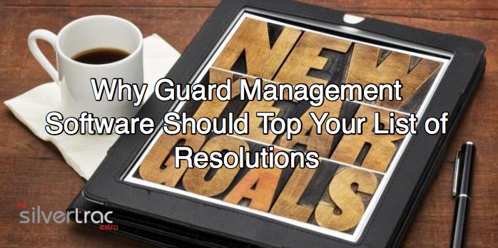 Why Guard Management Software Should Top Your List of Resolutions