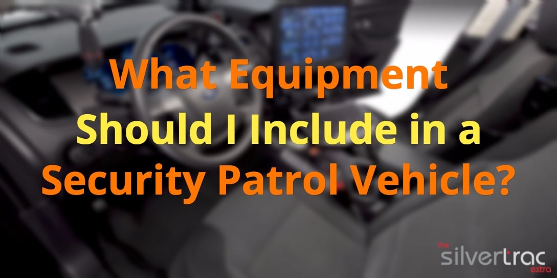 What Security Equipment Should be in a Patrol Vehicle?